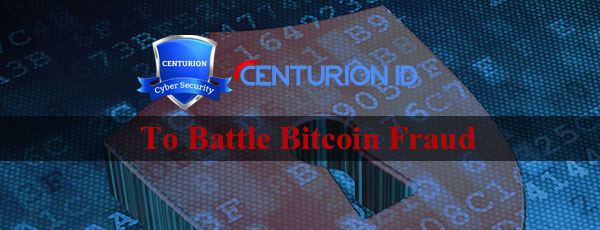 Centurionid to Battle Bitcoin Fraud